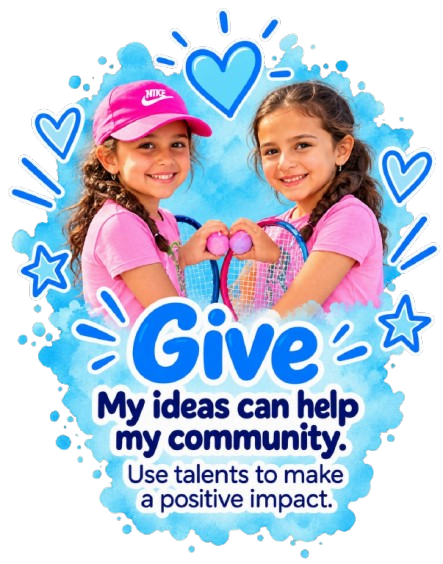 Give — My ideas can help my community. Use talents to make a positive impact.